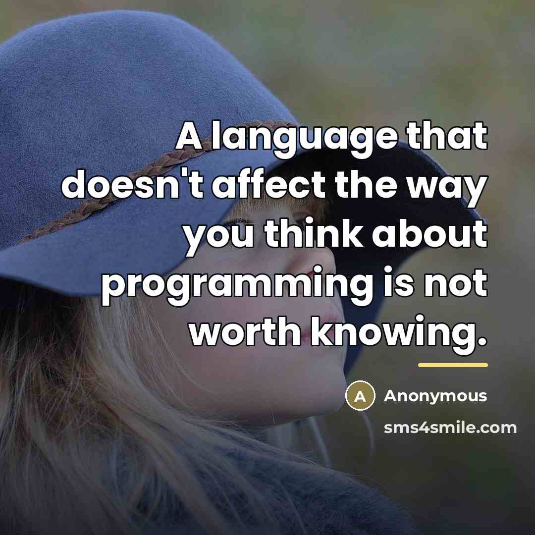 “A language that doesn't affect the way you think about…” quote by Anonymous
