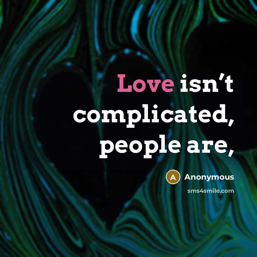 “Love isn’t complicated, people are,…” quote by Anonymous