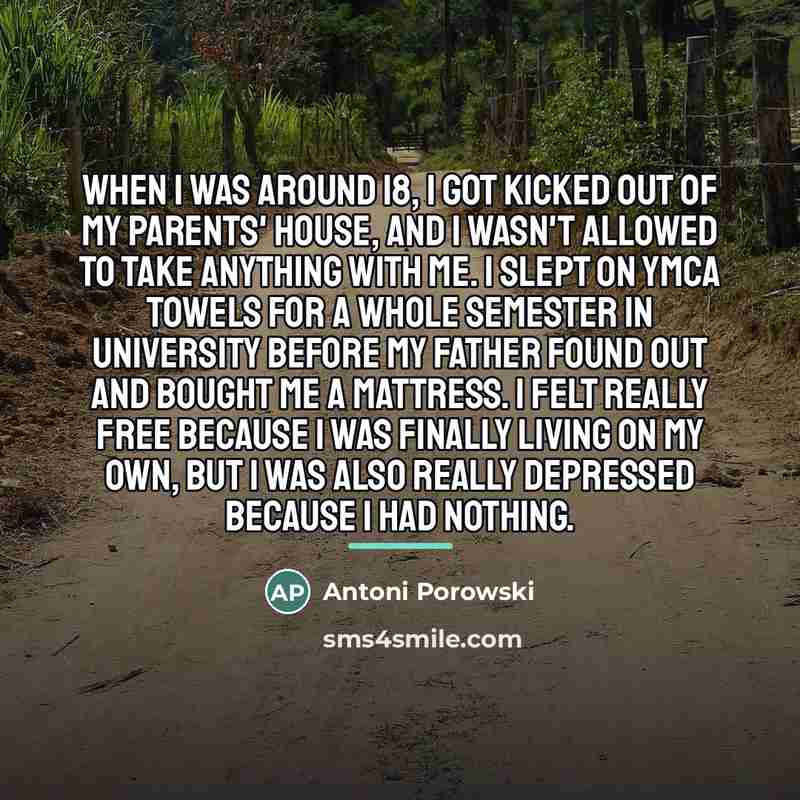 “When I was around 18, I got kicked out of…” quote by Antoni Porowski