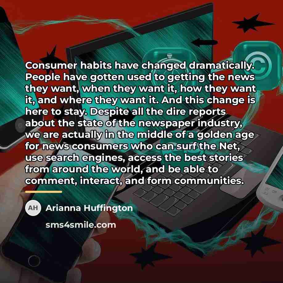 “Consumer habits have changed dramatically. People have gotten used to…” quote by Arianna Huffington