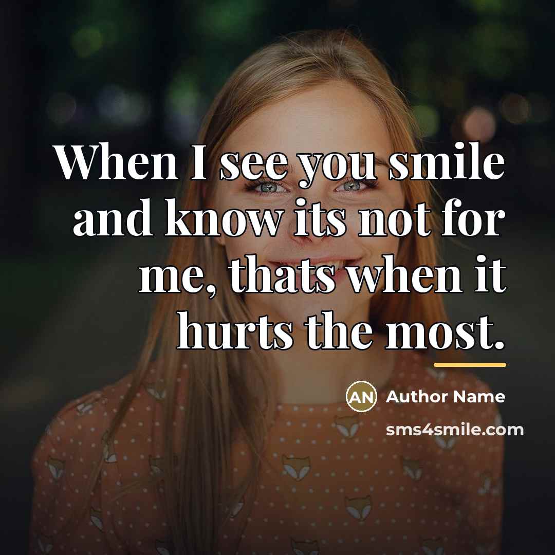 “When I see you smile and know its not for…” quote by Author Name