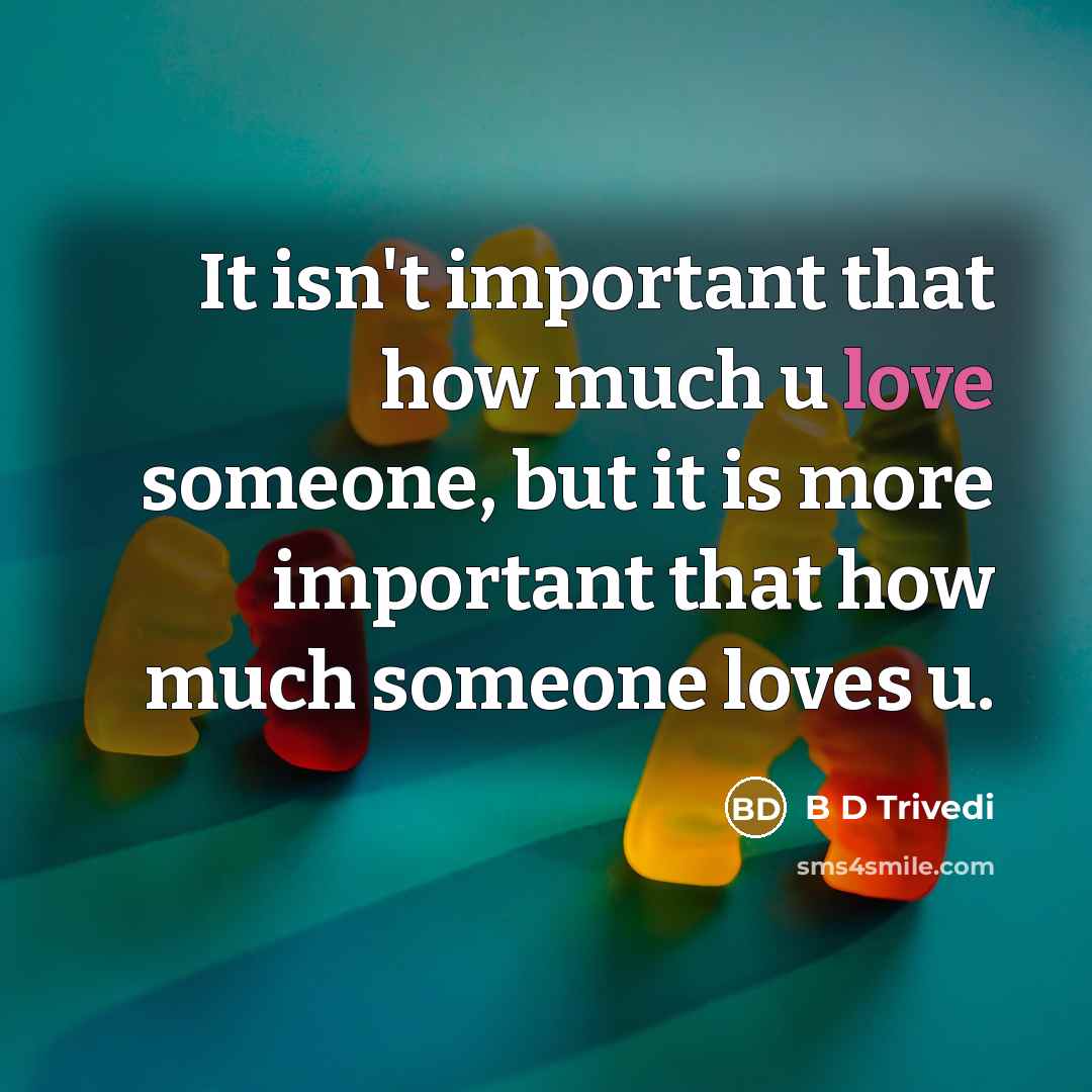 “It isn't important that how much u love someone, but…” quote by B D Trivedi