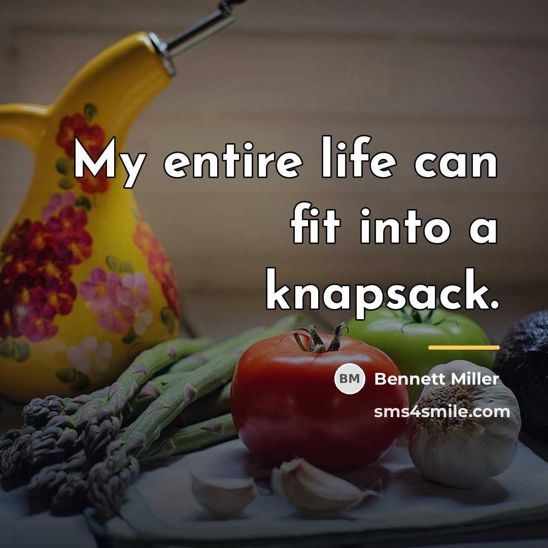 “My entire life can fit into a knapsack.…” quote by Bennett Miller