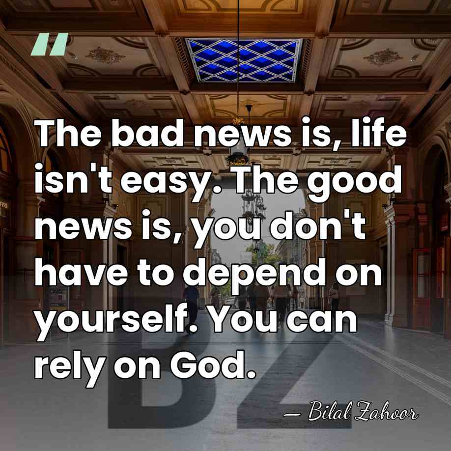 The bad news is, life isn't easy. The good news is, you&hellip; - Bilal Zahoor
