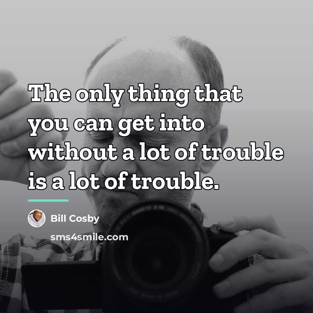 “The only thing that you can get into without a…” quote by Bill Cosby