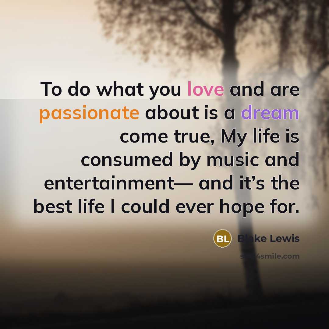 “To do what you love and are passionate about is…” quote by Blake Lewis