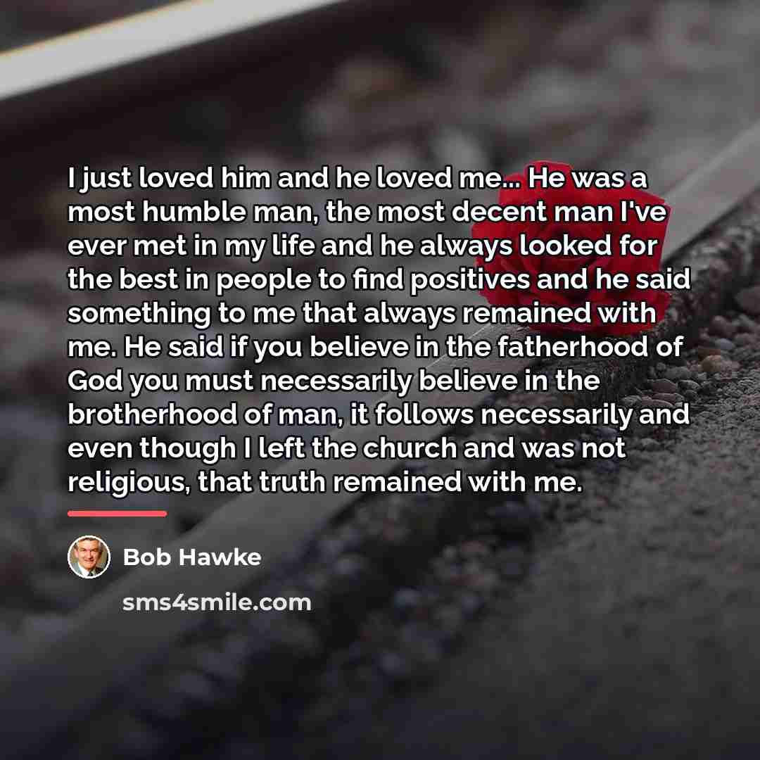 “I just loved him and he loved me... He was…” quote by Bob Hawke