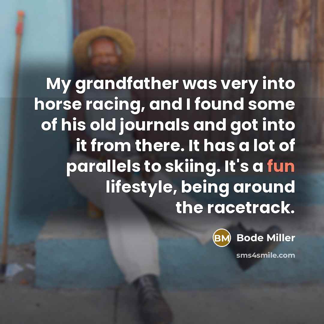 “My grandfather was very into horse racing, and I found…” quote by Bode Miller