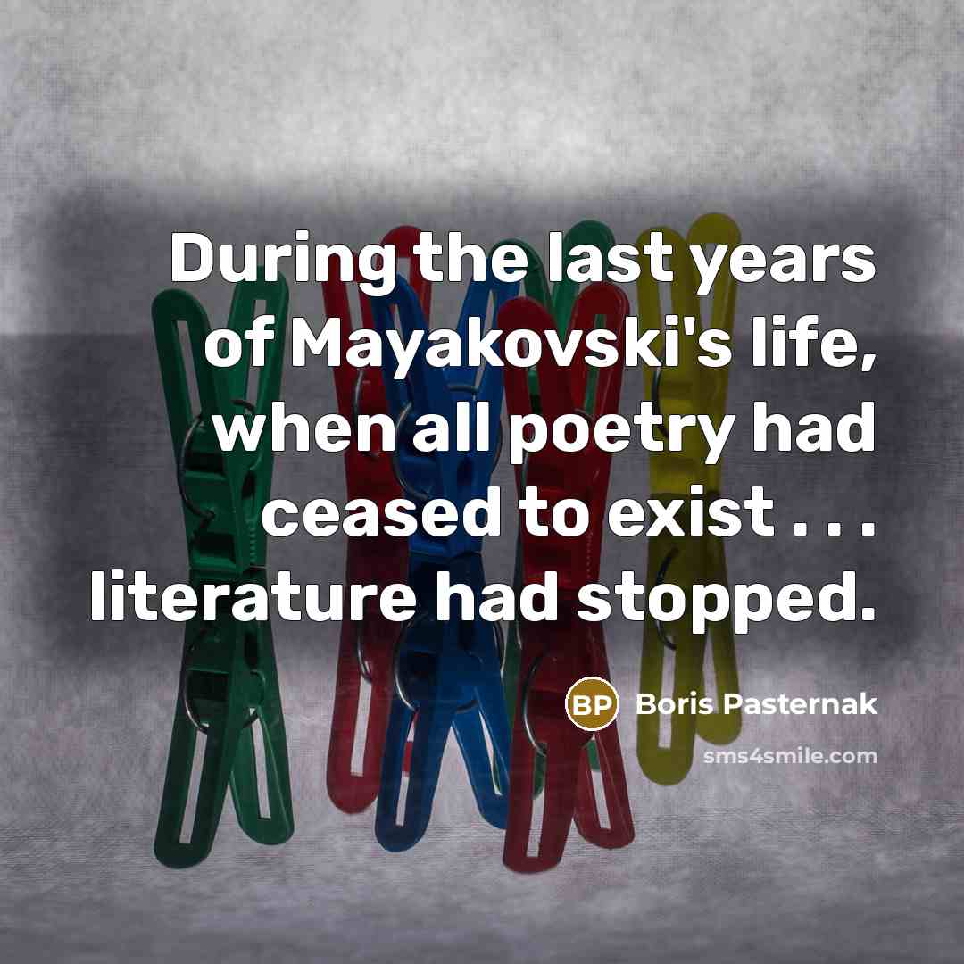 “During the last years of Mayakovski's life, when all poetry…” quote by Boris Pasternak