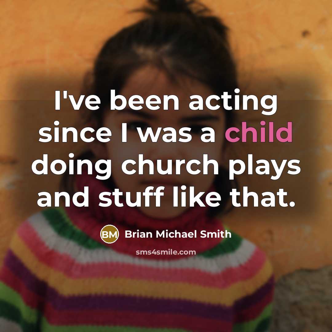 “I've been acting since I was a child doing church…” quote by Brian Michael Smith