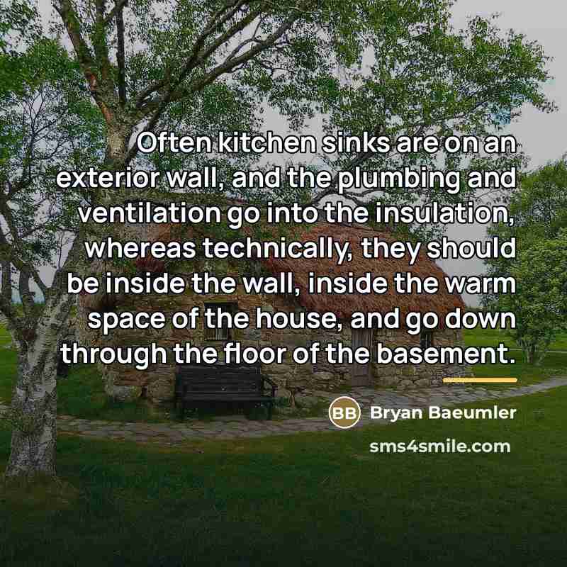 “Often kitchen sinks are on an exterior wall, and the…” quote by Bryan Baeumler