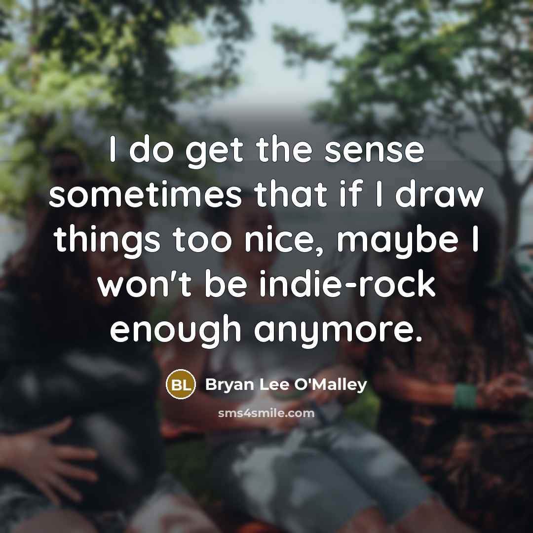 “I do get the sense sometimes that if I draw…” quote by Bryan Lee O'Malley
