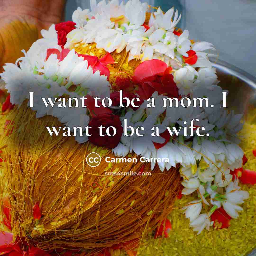 “I want to be a mom. I want to be…” quote by Carmen Carrera