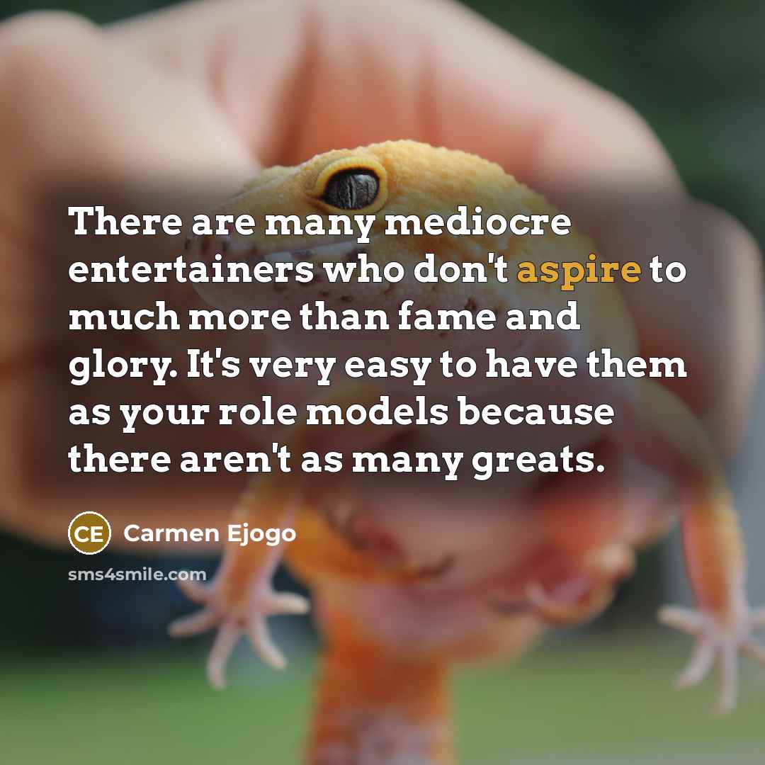 “There are many mediocre entertainers who don't aspire to much…” quote by Carmen Ejogo