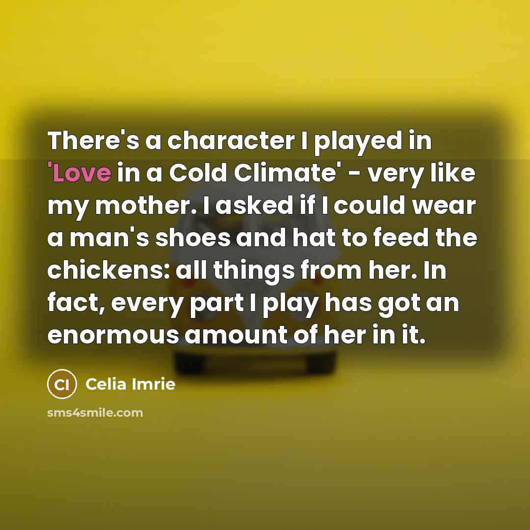 “There's a character I played in 'Love in a Cold…” quote by Celia Imrie