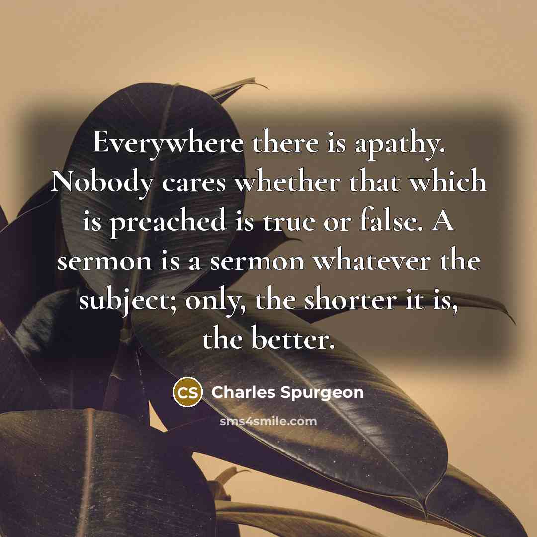 “Everywhere there is apathy. Nobody cares whether that which is…” quote by Charles Spurgeon