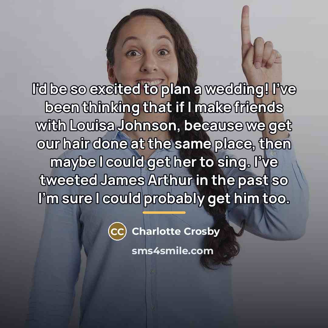 “I'd be so excited to plan a wedding! I've been…” quote by Charlotte Crosby