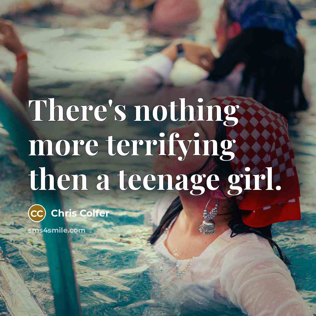 “There's nothing more terrifying then a teenage girl.…” quote by Chris Colfer