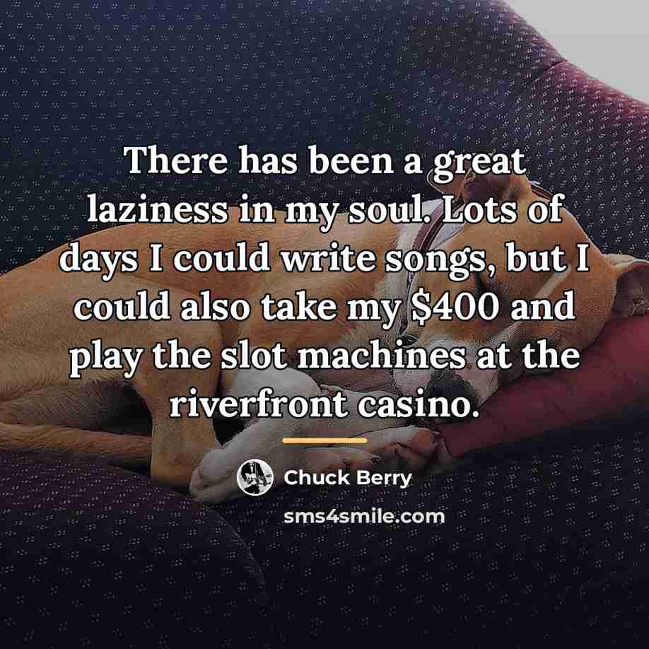 “There has been a great laziness in my soul. Lots…” quote by Chuck Berry