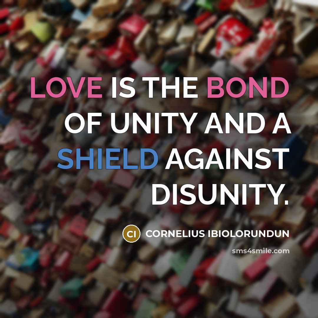 “LOVE IS THE BOND OF UNITY AND A SHIELD AGAINST DISUNITY.” quote by CORNELIUS IBIOLORUNDUN