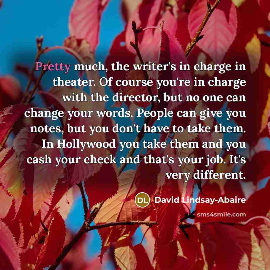 “Pretty much, the writer's in charge in theater. Of course…” quote by David Lindsay-Abaire