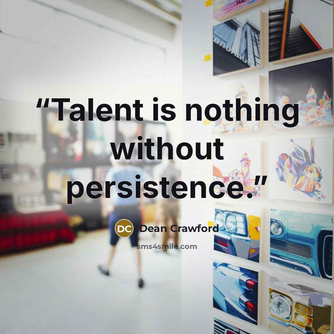 “Talent is nothing without persistence.” quote by Dean Crawford