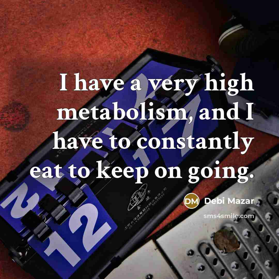 “I have a very high metabolism, and I have to…” quote by Debi Mazar