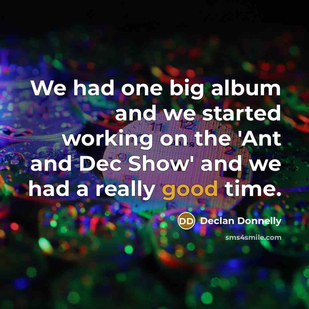 “We had one big album and we started working on…” quote by Declan Donnelly