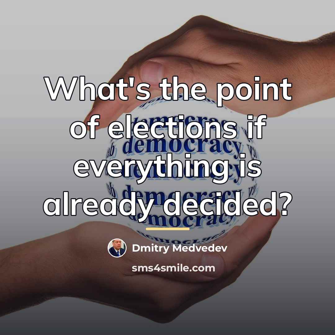“What's the point of elections if everything is already decided?…” quote by Dmitry Medvedev