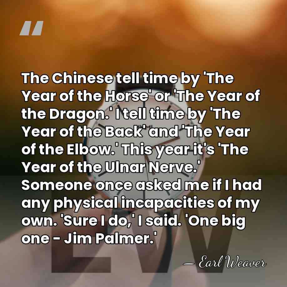 The Chinese tell time by 'The Year of the Horse' or 'The&hellip; - Earl Weaver