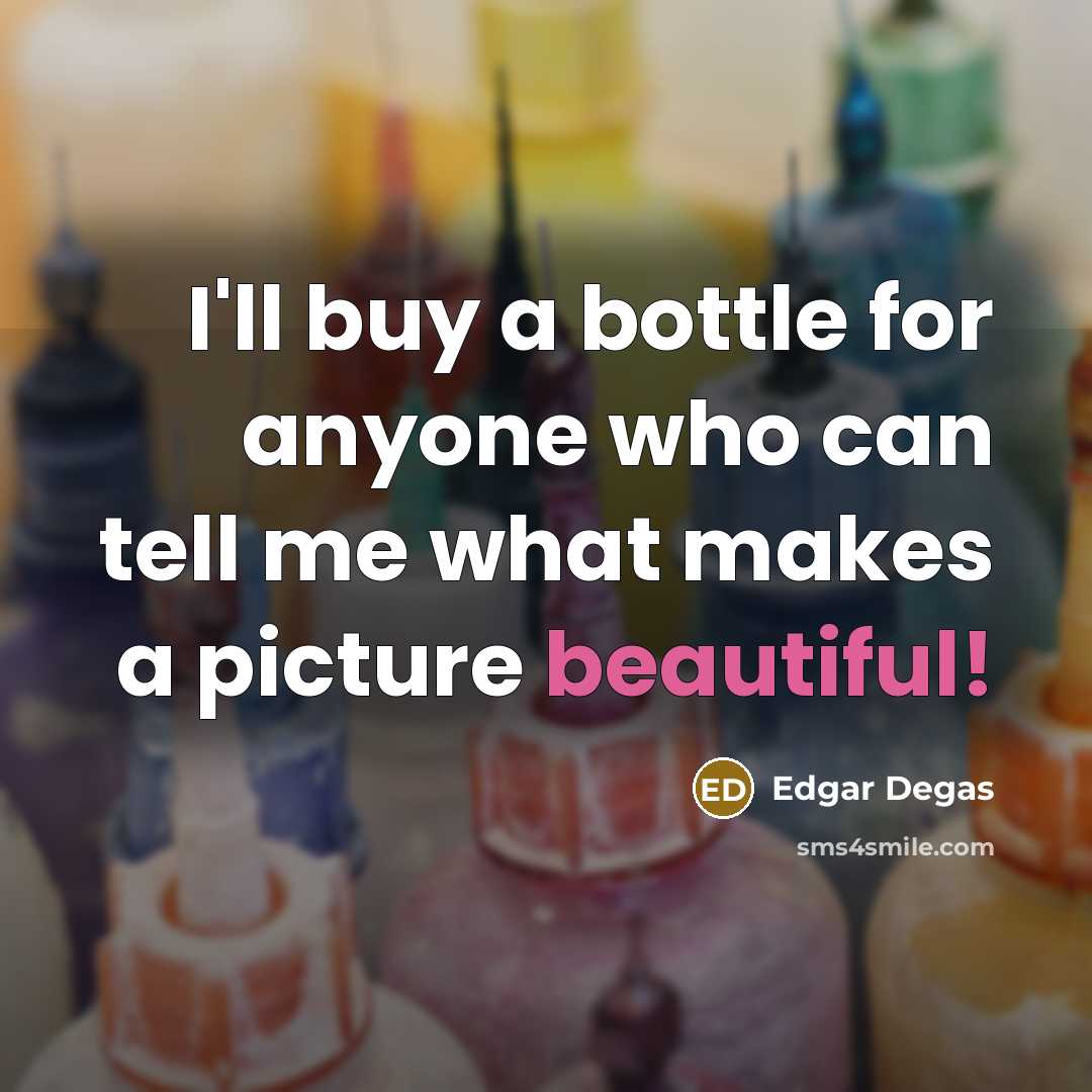 “I'll buy a bottle for anyone who can tell me…” quote by Edgar Degas
