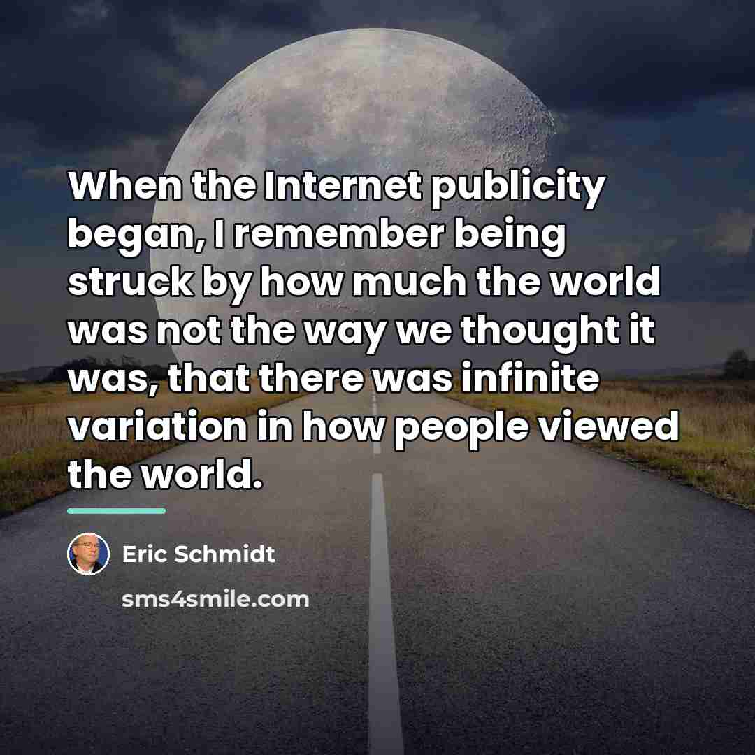 “When the Internet publicity began, I remember being struck by…” quote by Eric Schmidt