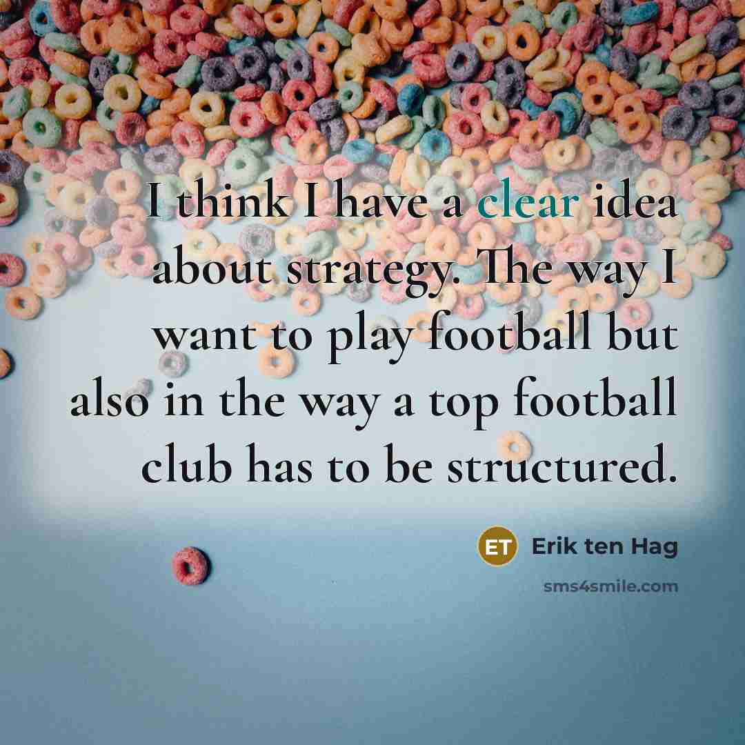 “I think I have a clear idea about strategy. The…” quote by Erik ten Hag