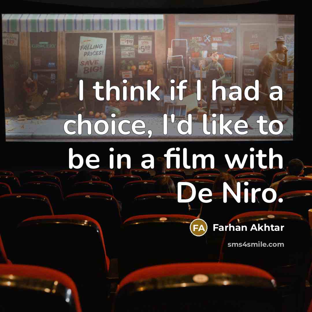 “I think if I had a choice, I'd like to…” quote by Farhan Akhtar
