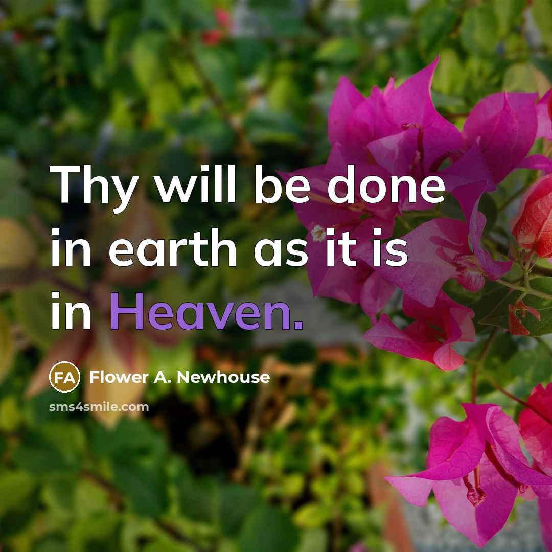 “Thy will be done in earth as it is in…” quote by Flower A. Newhouse