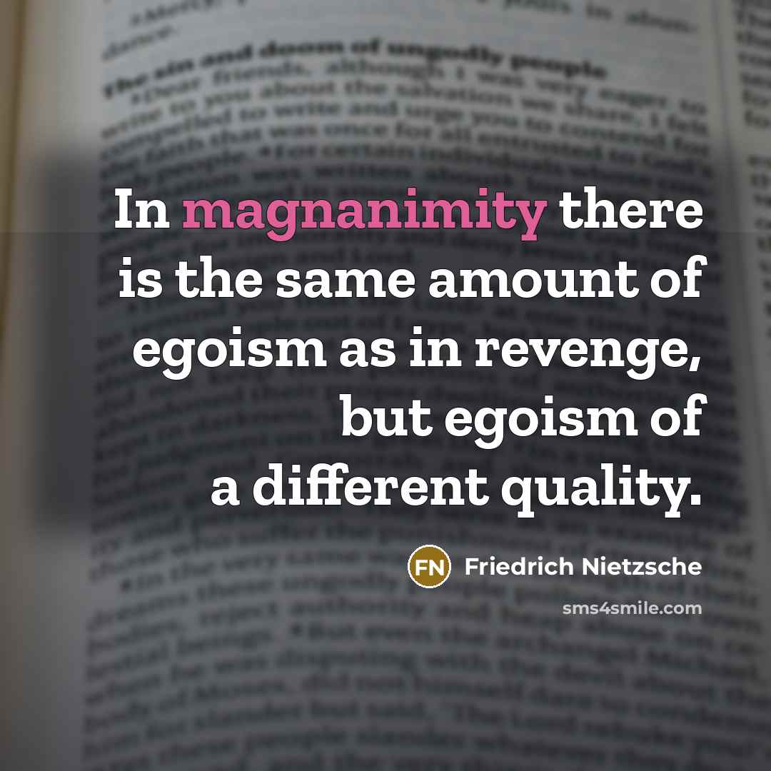 “In magnanimity there is the same amount of egoism as…” quote by Friedrich Nietzsche