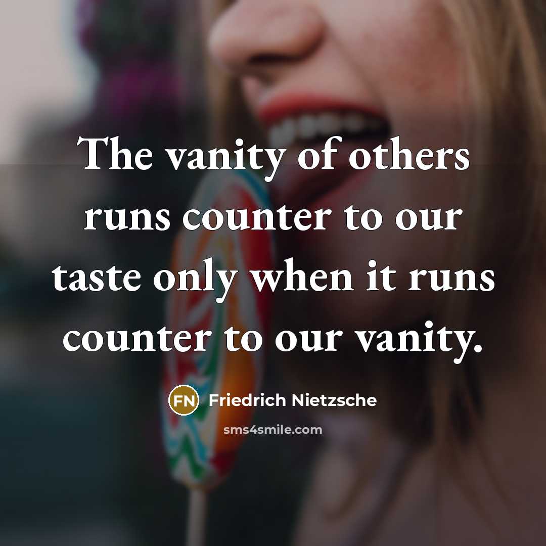 “The vanity of others runs counter to our taste only…” quote by Friedrich Nietzsche