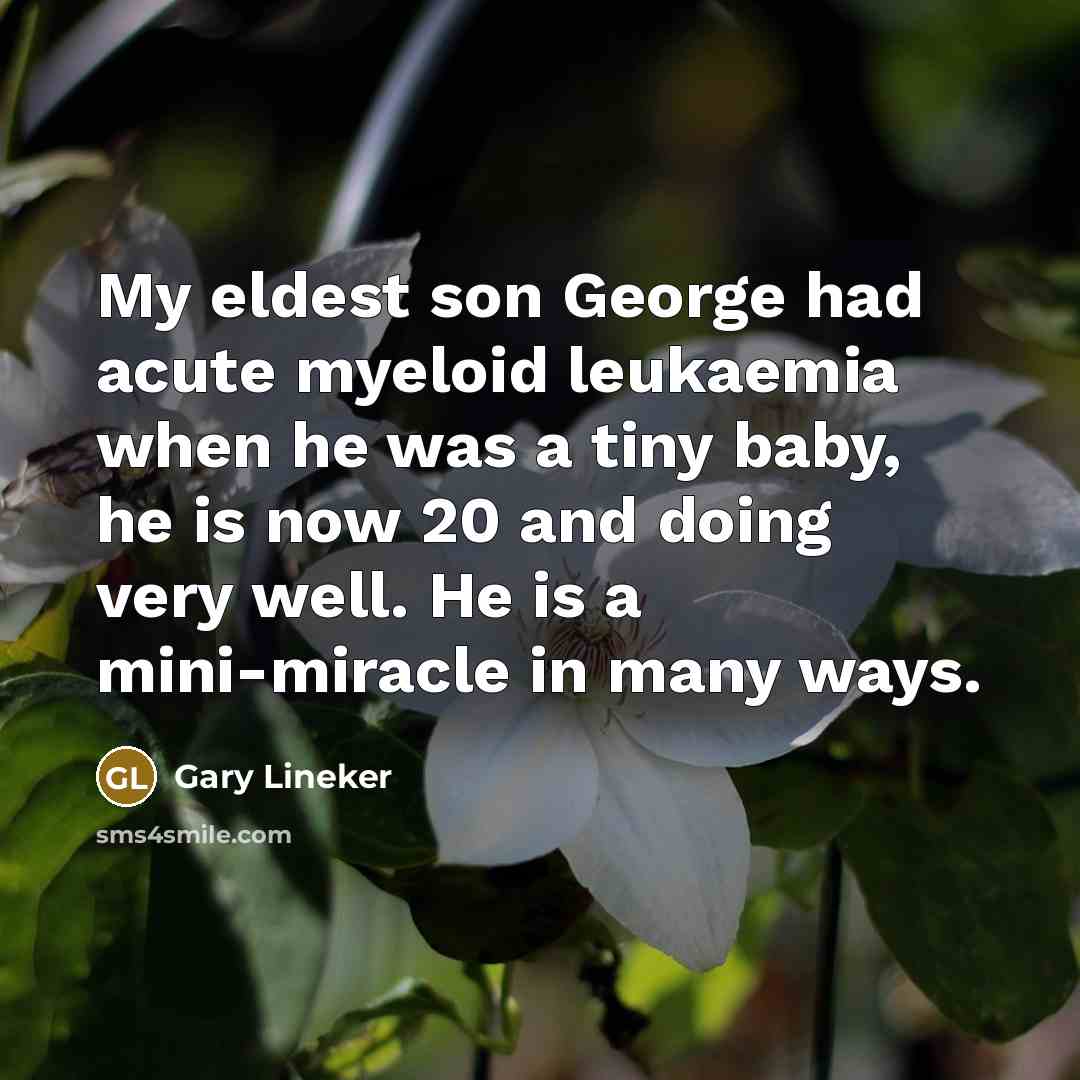 “My eldest son George had acute myeloid leukaemia when he…” quote by Gary Lineker