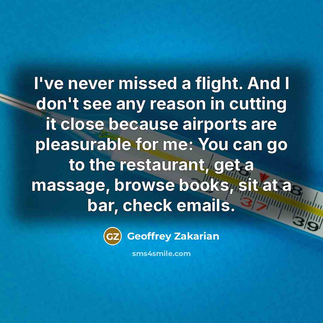 “I've never missed a flight. And I don't see any…” quote by Geoffrey Zakarian