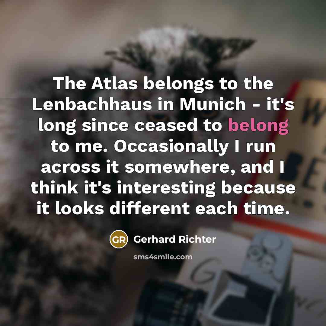 “The Atlas belongs to the Lenbachhaus in Munich - it's…” quote by Gerhard Richter