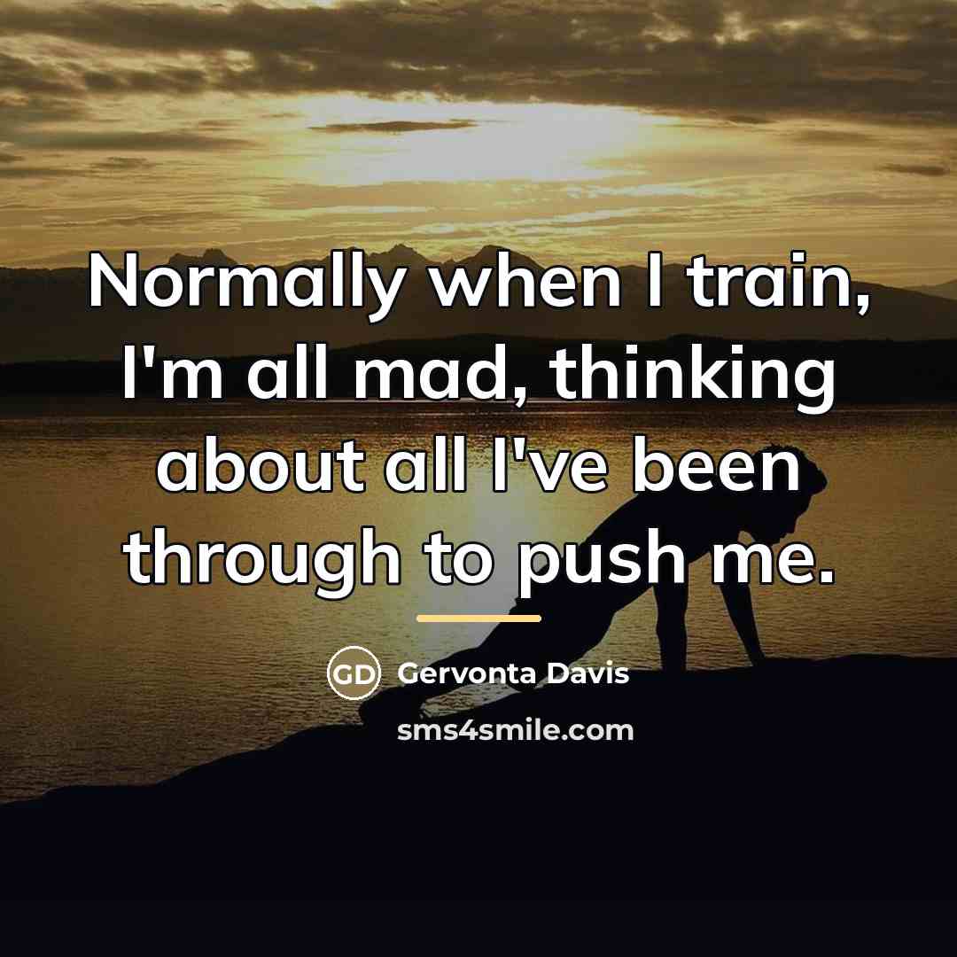 “Normally when I train, I'm all mad, thinking about all…” quote by Gervonta Davis