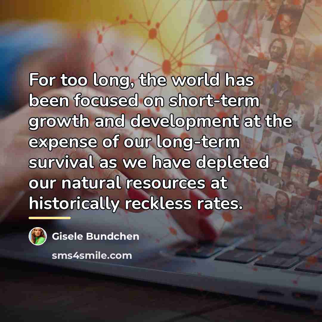 “For too long, the world has been focused on short-term…” quote by Gisele Bundchen