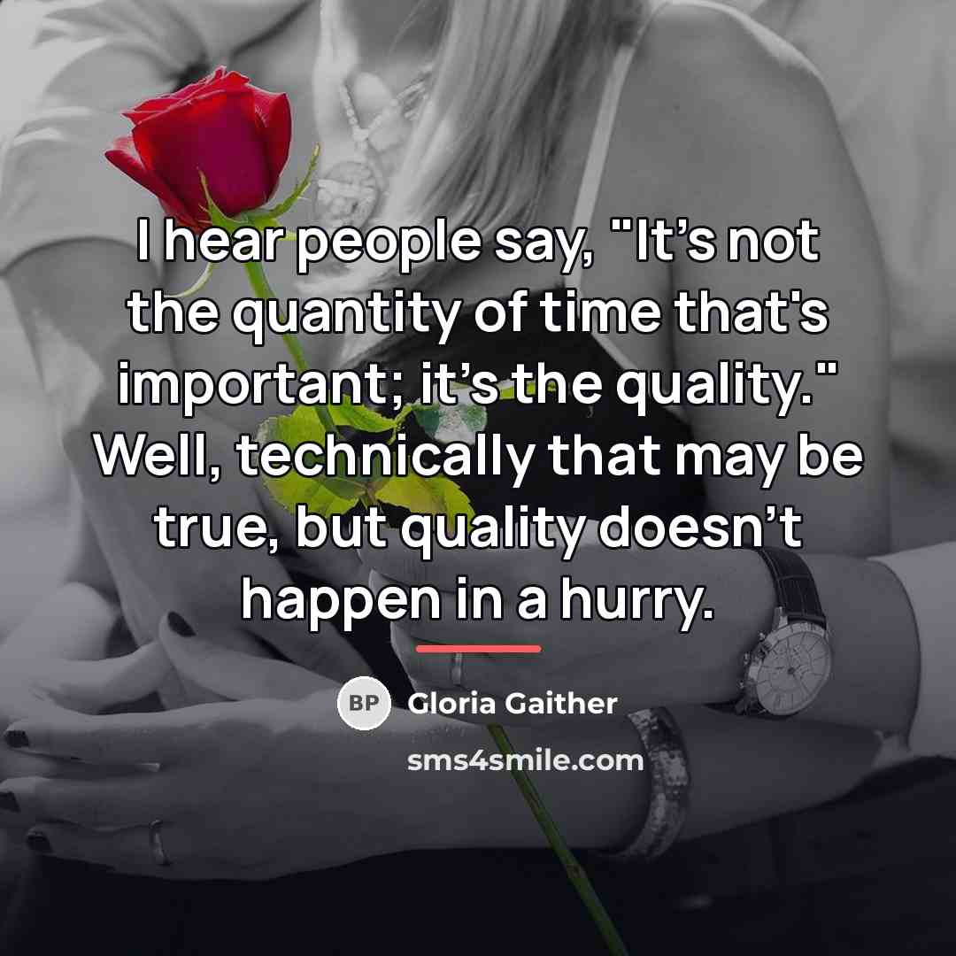 “I hear people say, "It's not the quantity of time…” quote by Gloria Gaither