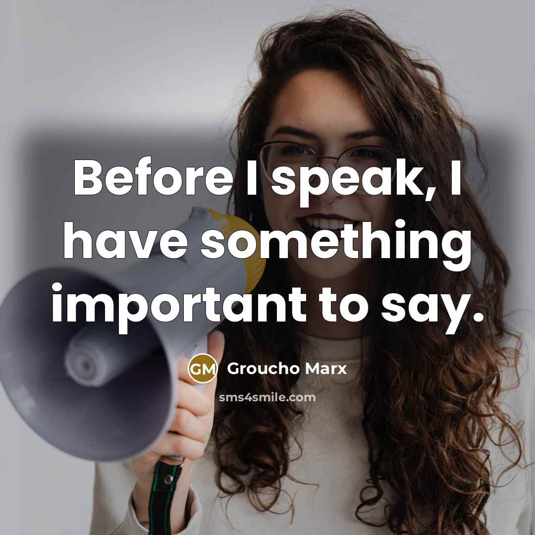 “Before I speak, I have something important to say.…” quote by Groucho Marx