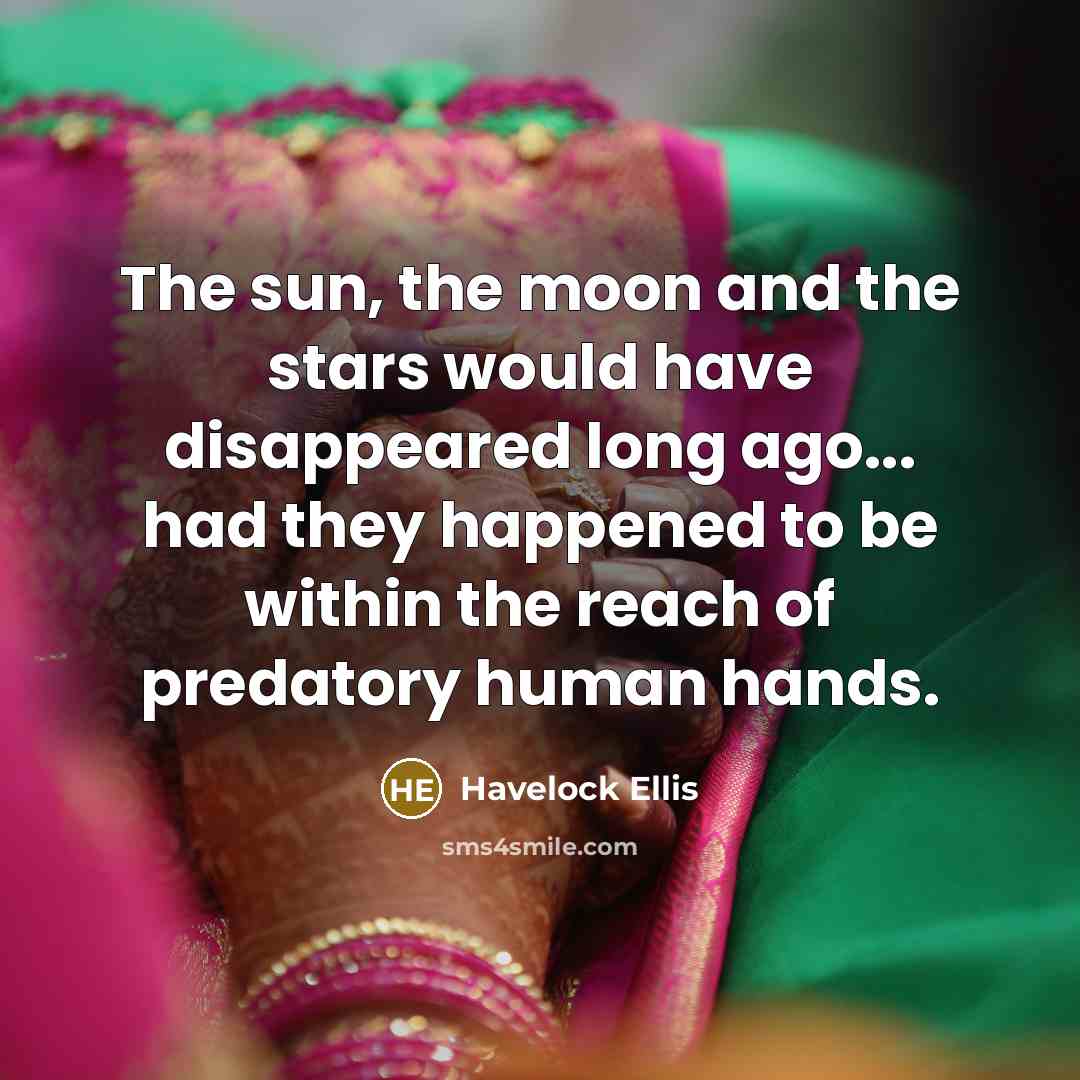 “The sun, the moon and the stars would have disappeared…” quote by Havelock Ellis
