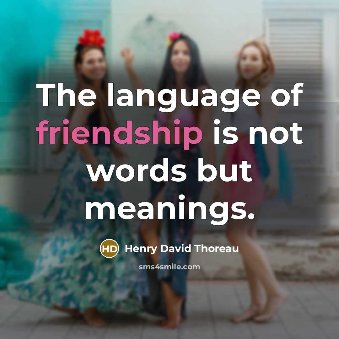 “The language of friendship is not words but meanings.” quote by Henry David Thoreau