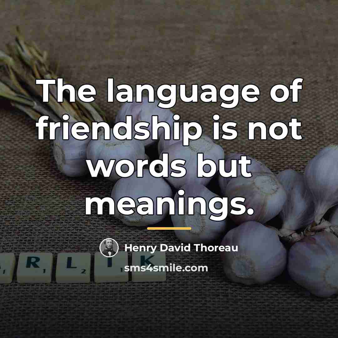 “The language of friendship is not words but meanings.…” quote by Henry David Thoreau