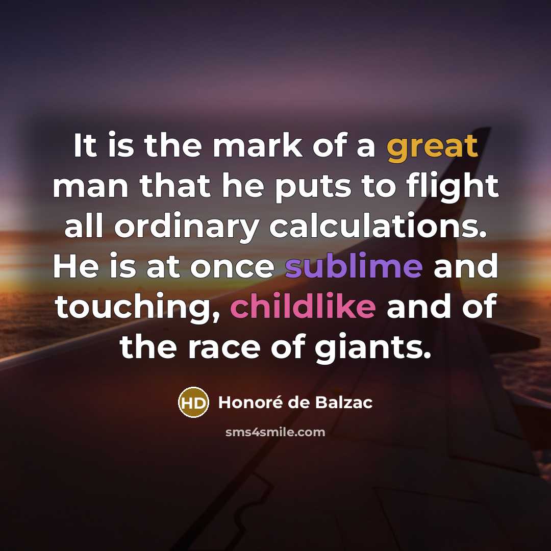 “It is the mark of a great man that he…” quote by Honore de Balzac