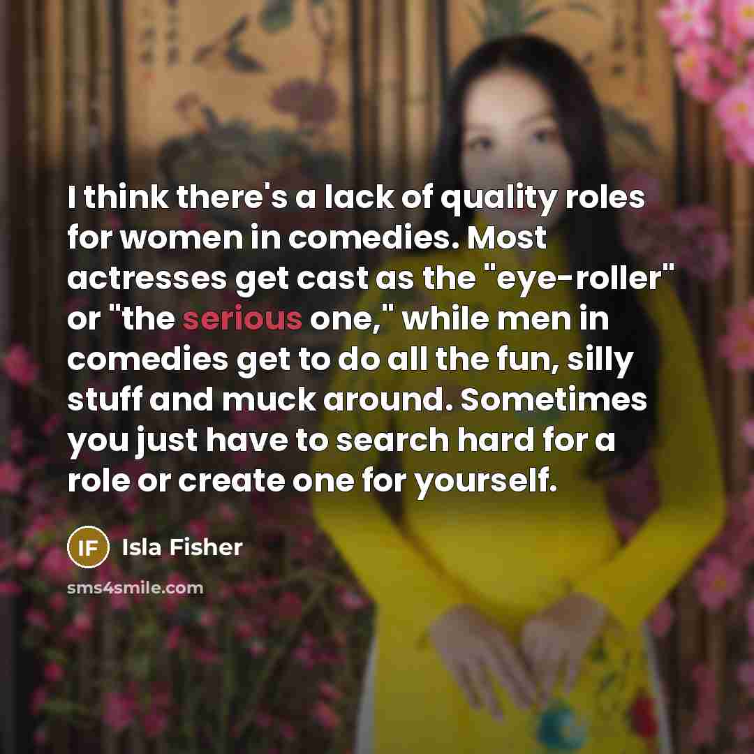 “I think there's a lack of quality roles for women…” quote by Isla Fisher