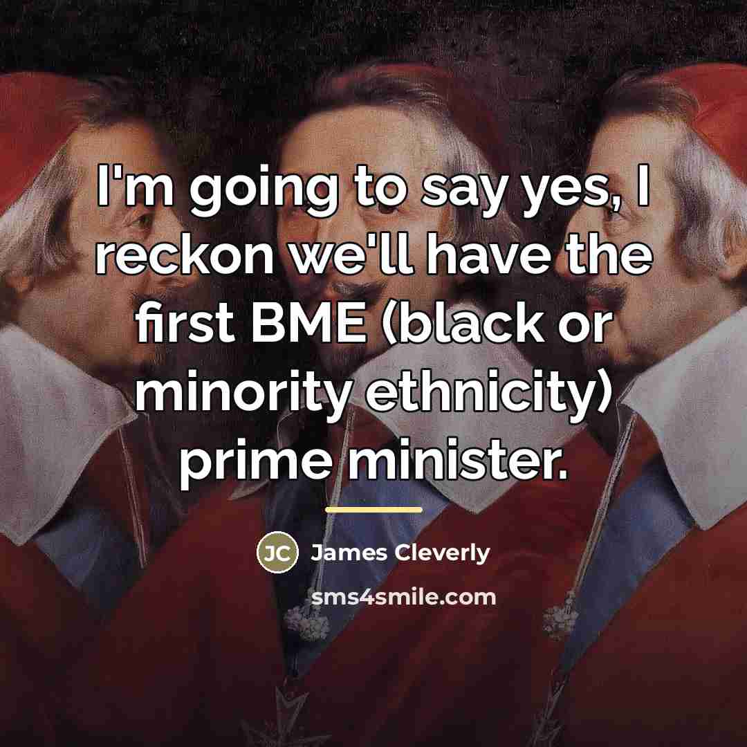 “I'm going to say yes, I reckon we'll have the…” quote by James Cleverly
